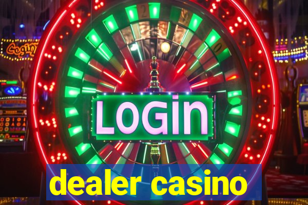 dealer casino