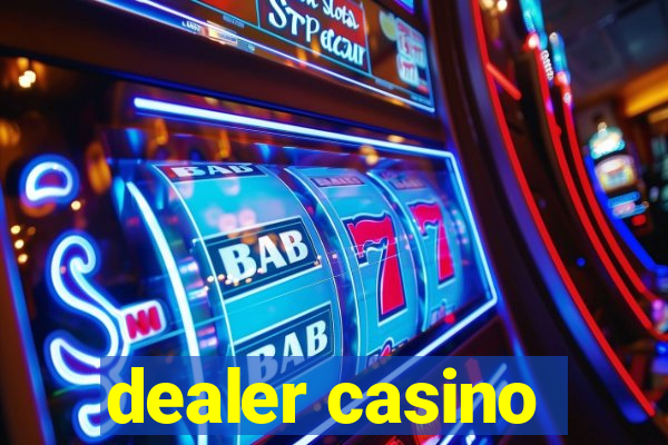 dealer casino