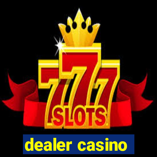 dealer casino