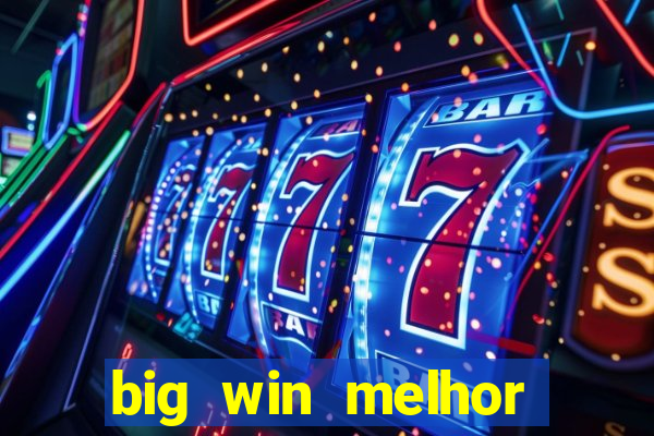 big win melhor horário para jogar