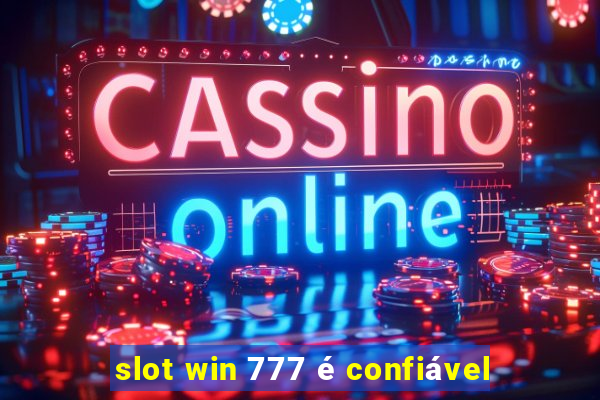 slot win 777 é confiável