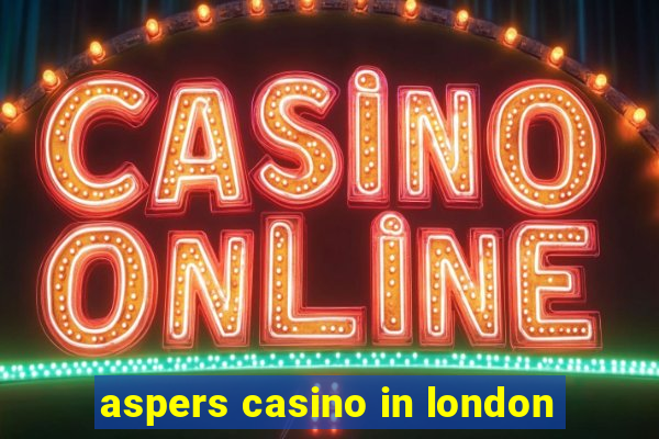 aspers casino in london