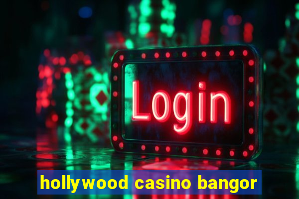 hollywood casino bangor