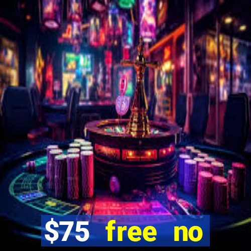 $75 free no deposit casino