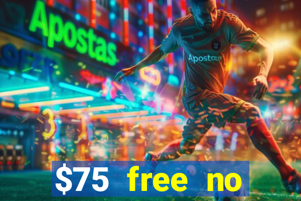 $75 free no deposit casino