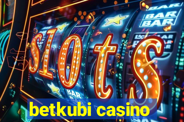 betkubi casino