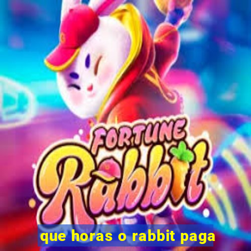 que horas o rabbit paga