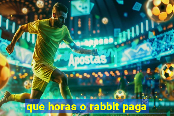 que horas o rabbit paga