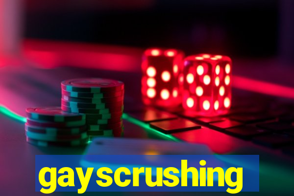 gayscrushing