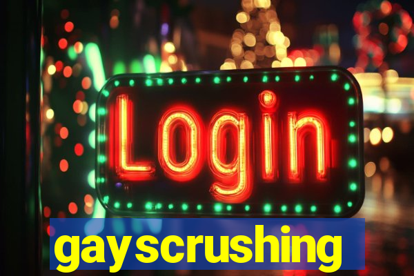 gayscrushing