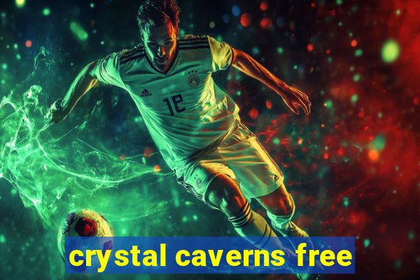 crystal caverns free