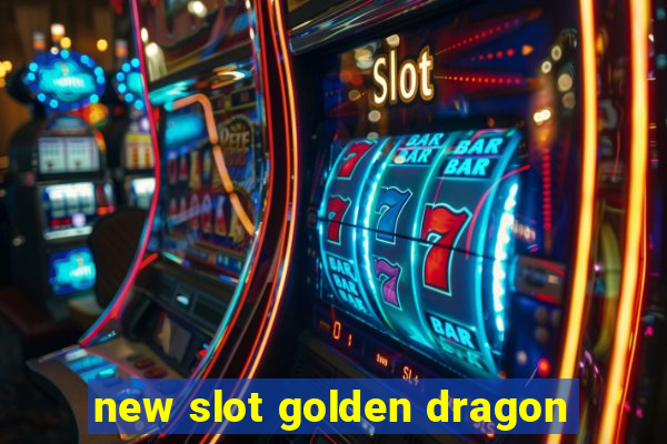 new slot golden dragon