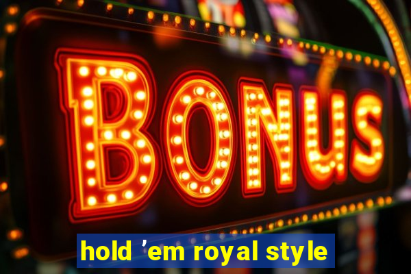 hold ’em royal style