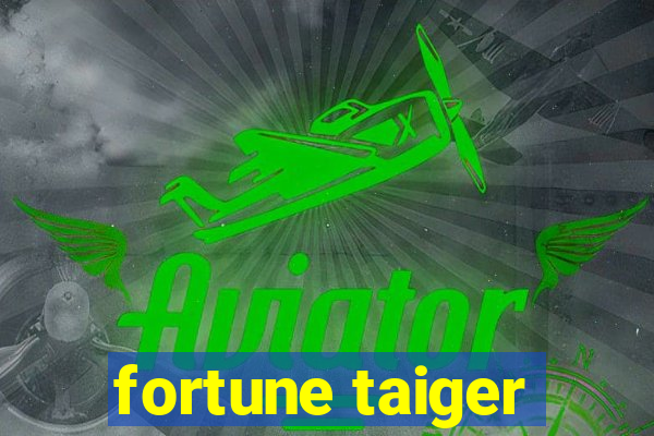 fortune taiger