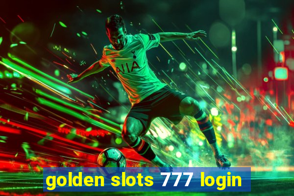 golden slots 777 login