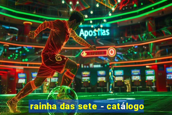 rainha das sete - catálogo