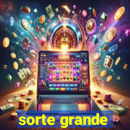 sorte grande