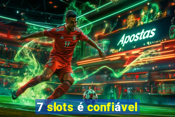 7 slots é confiável