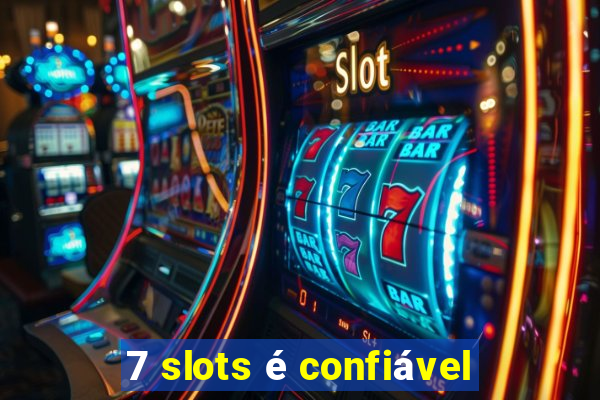 7 slots é confiável