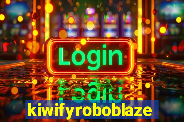 kiwifyroboblaze