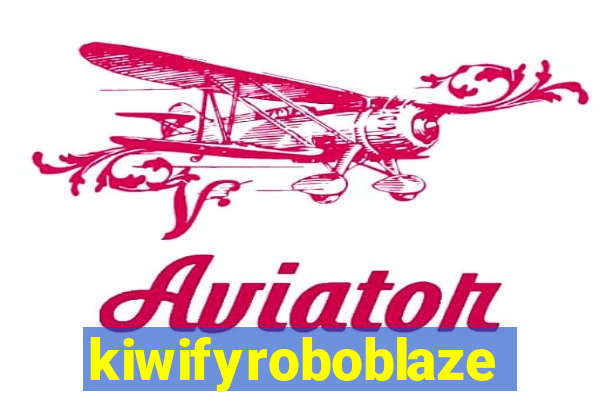 kiwifyroboblaze