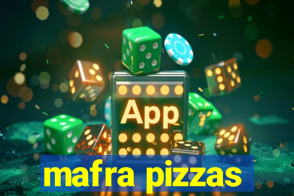 mafra pizzas