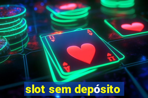 slot sem depósito