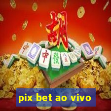 pix bet ao vivo