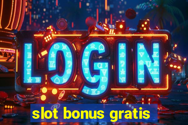 slot bonus gratis