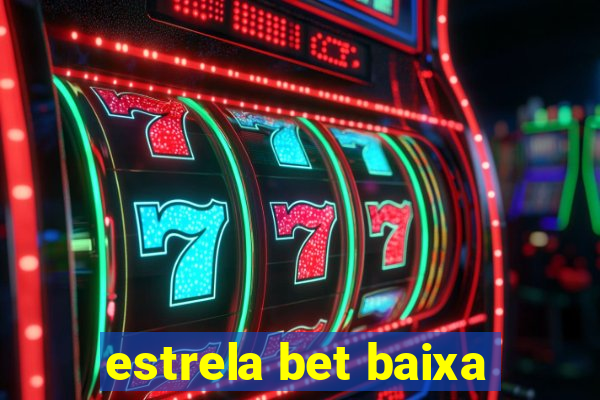 estrela bet baixa