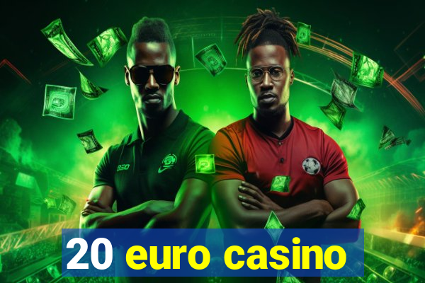 20 euro casino