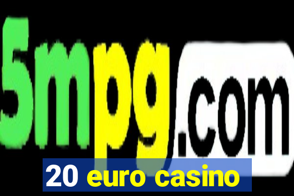 20 euro casino