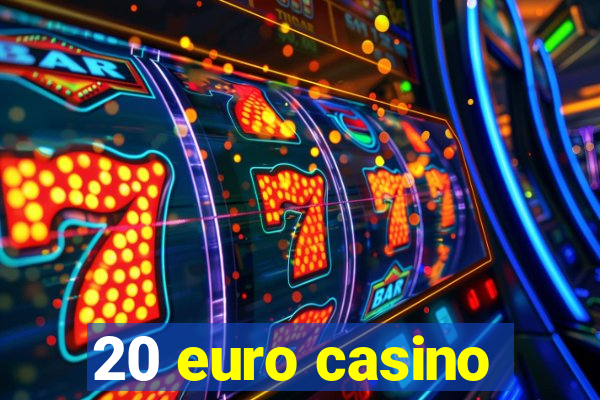 20 euro casino