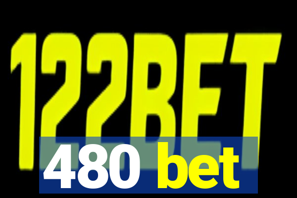 480 bet