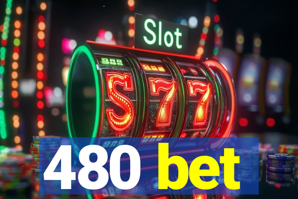 480 bet