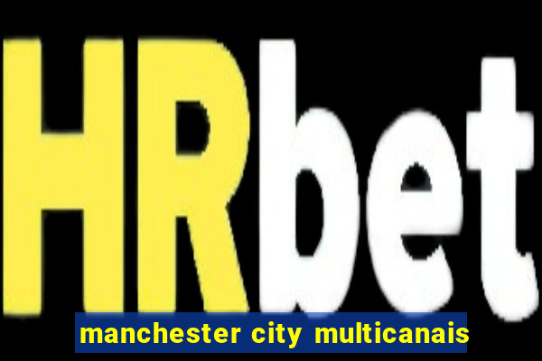 manchester city multicanais