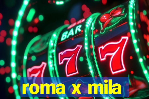 roma x mila