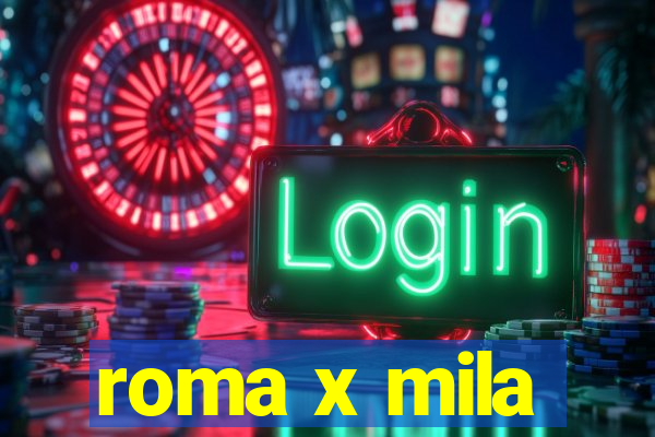 roma x mila