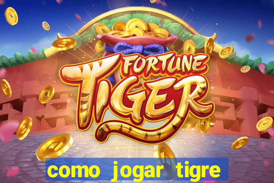 como jogar tigre da fortuna