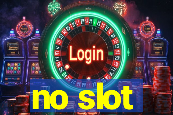 no slot