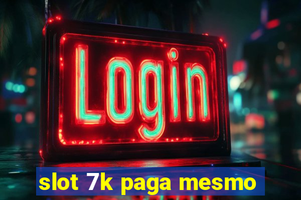 slot 7k paga mesmo