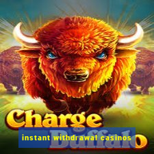 instant withdrawal casinos