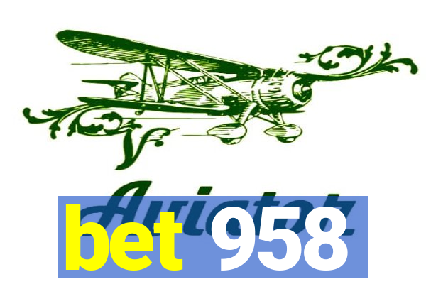 bet 958