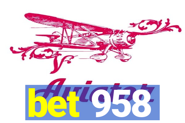 bet 958