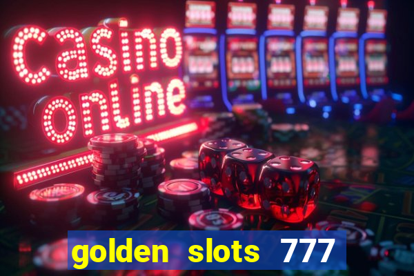 golden slots 777 paga mesmo