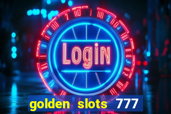 golden slots 777 paga mesmo