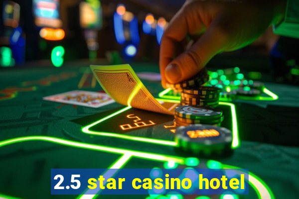 2.5 star casino hotel