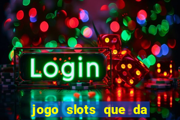 jogo slots que da bonus no cadastro