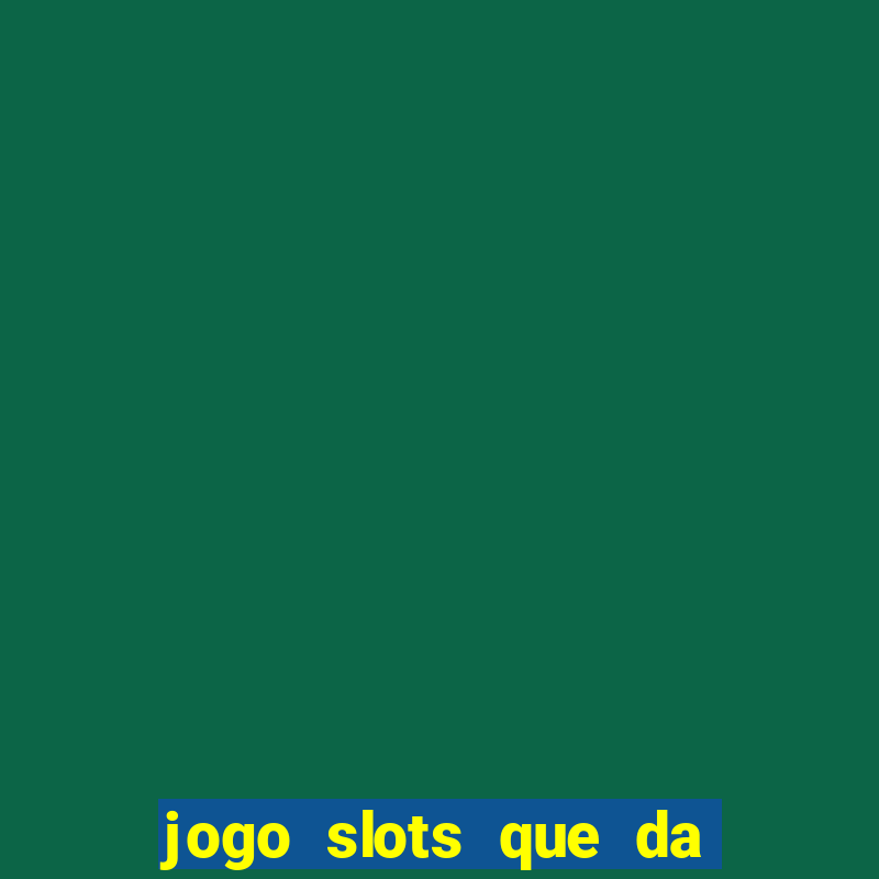 jogo slots que da bonus no cadastro