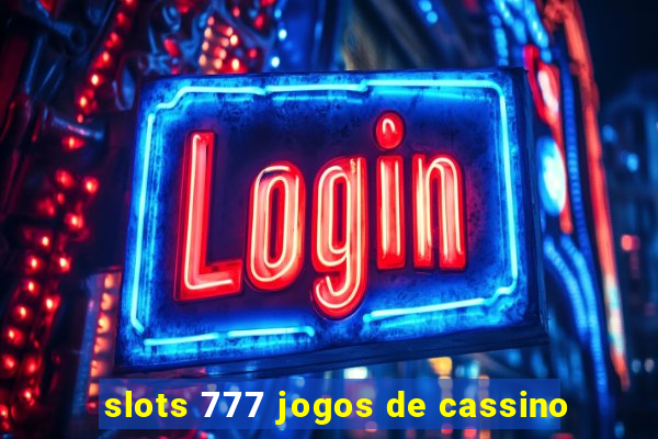 slots 777 jogos de cassino